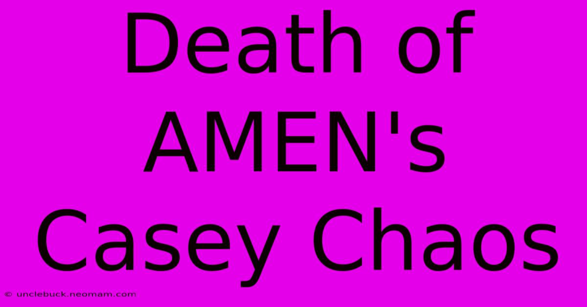 Death Of AMEN's Casey Chaos