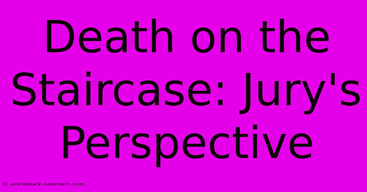 Death On The Staircase: Jury's Perspective