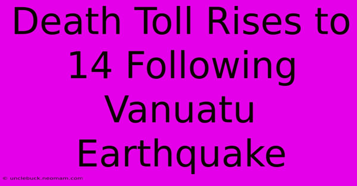 Death Toll Rises To 14 Following Vanuatu Earthquake