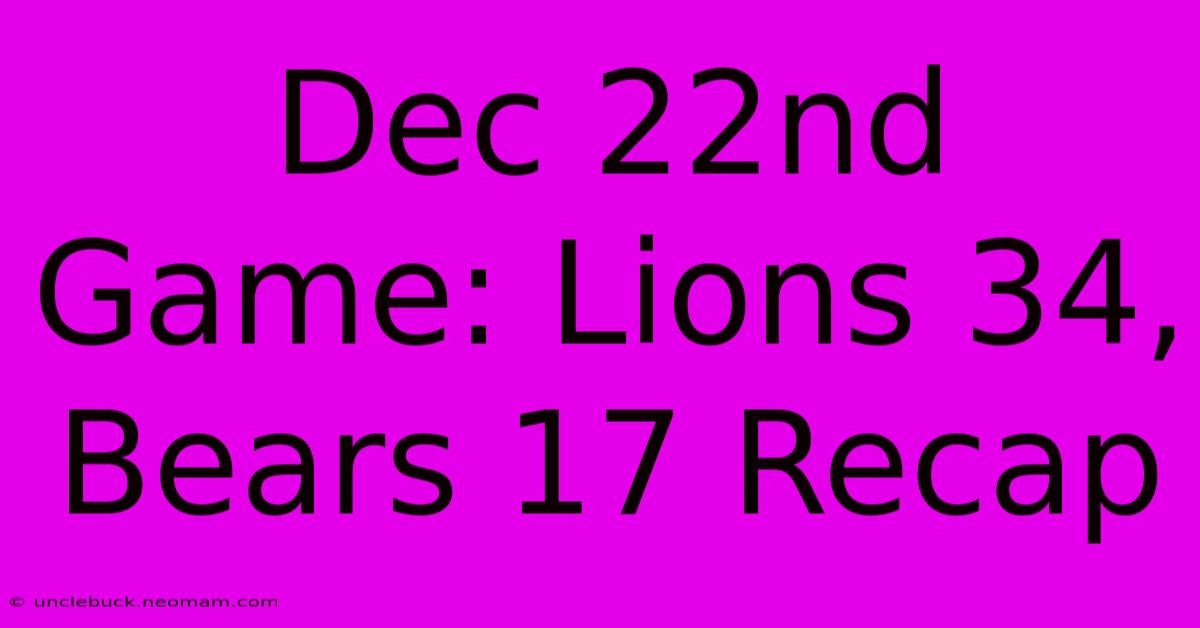 Dec 22nd Game: Lions 34, Bears 17 Recap