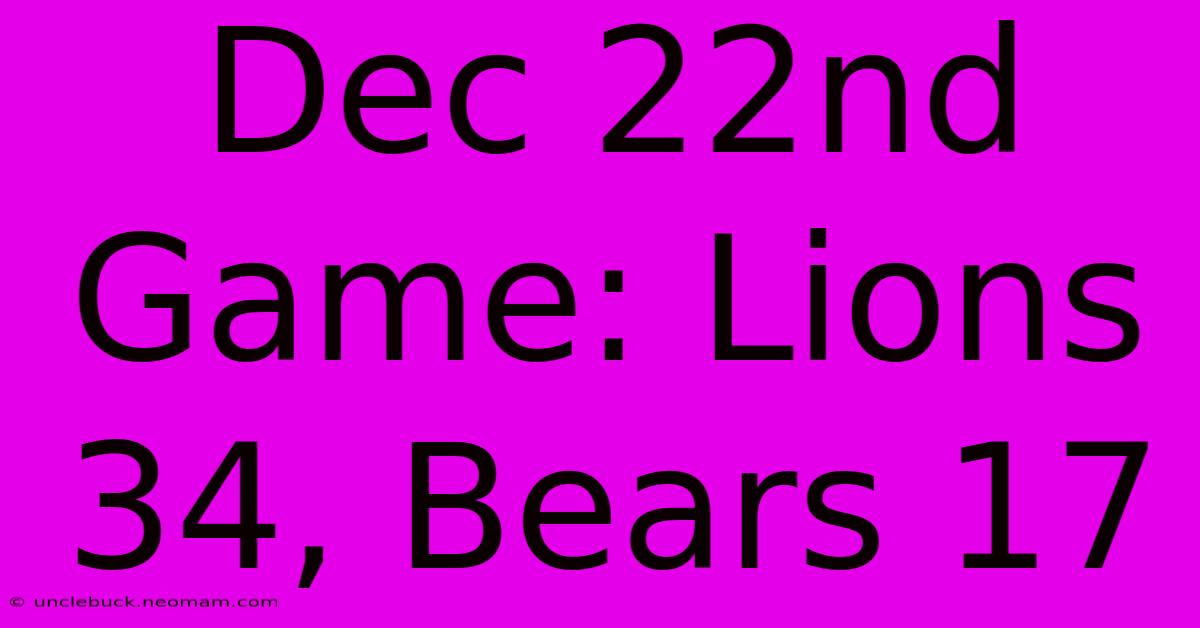 Dec 22nd Game: Lions 34, Bears 17