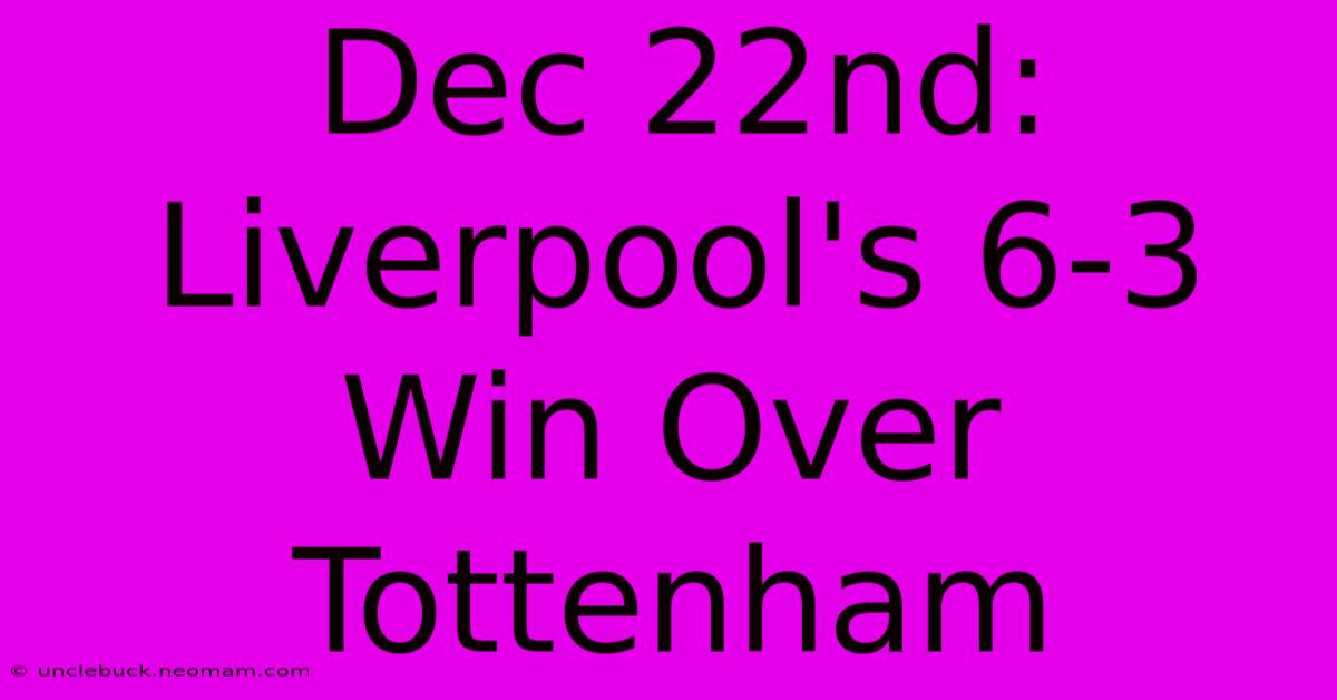 Dec 22nd: Liverpool's 6-3 Win Over Tottenham