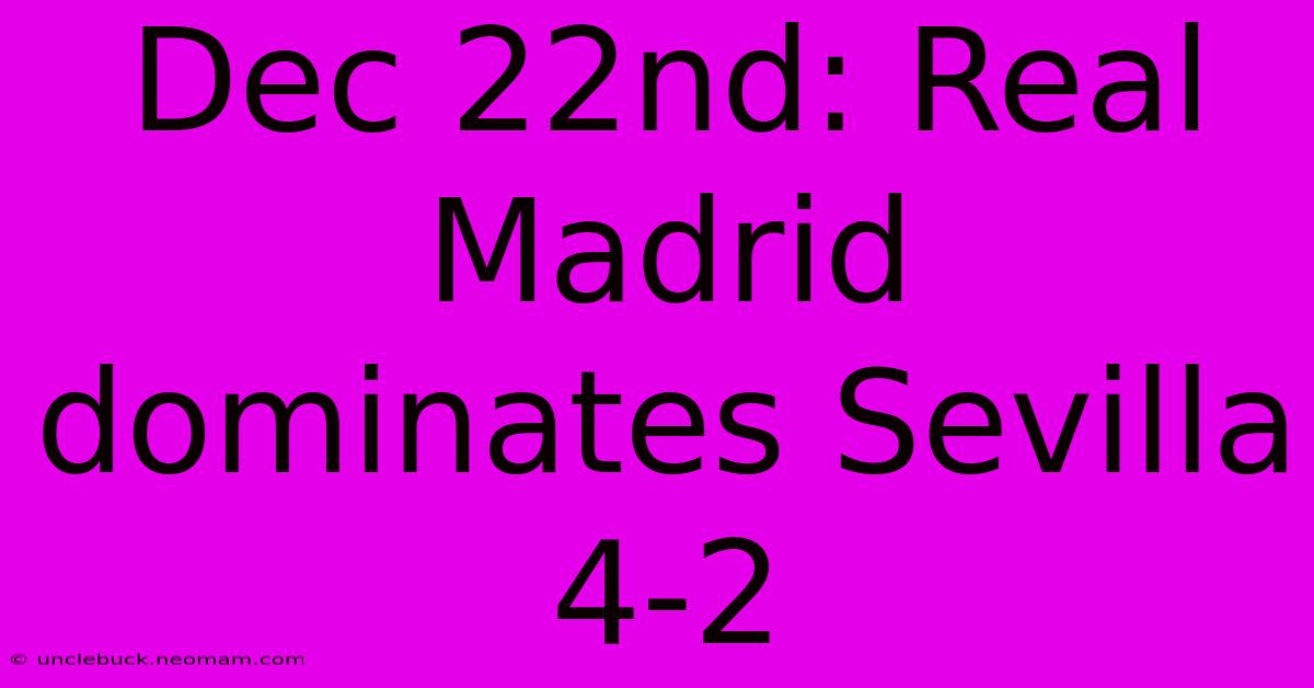 Dec 22nd: Real Madrid Dominates Sevilla 4-2