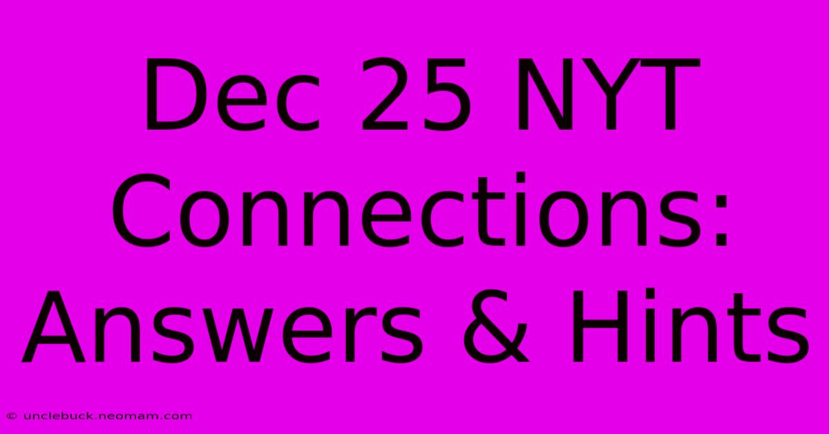 Dec 25 NYT Connections: Answers & Hints