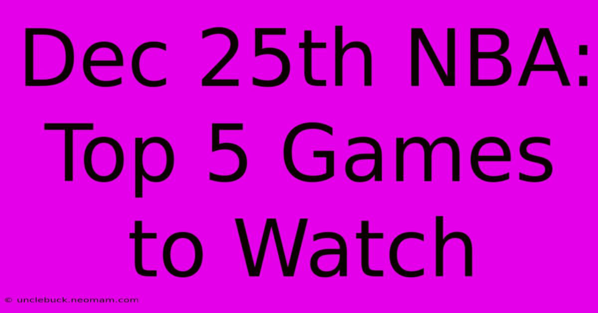 Dec 25th NBA: Top 5 Games To Watch