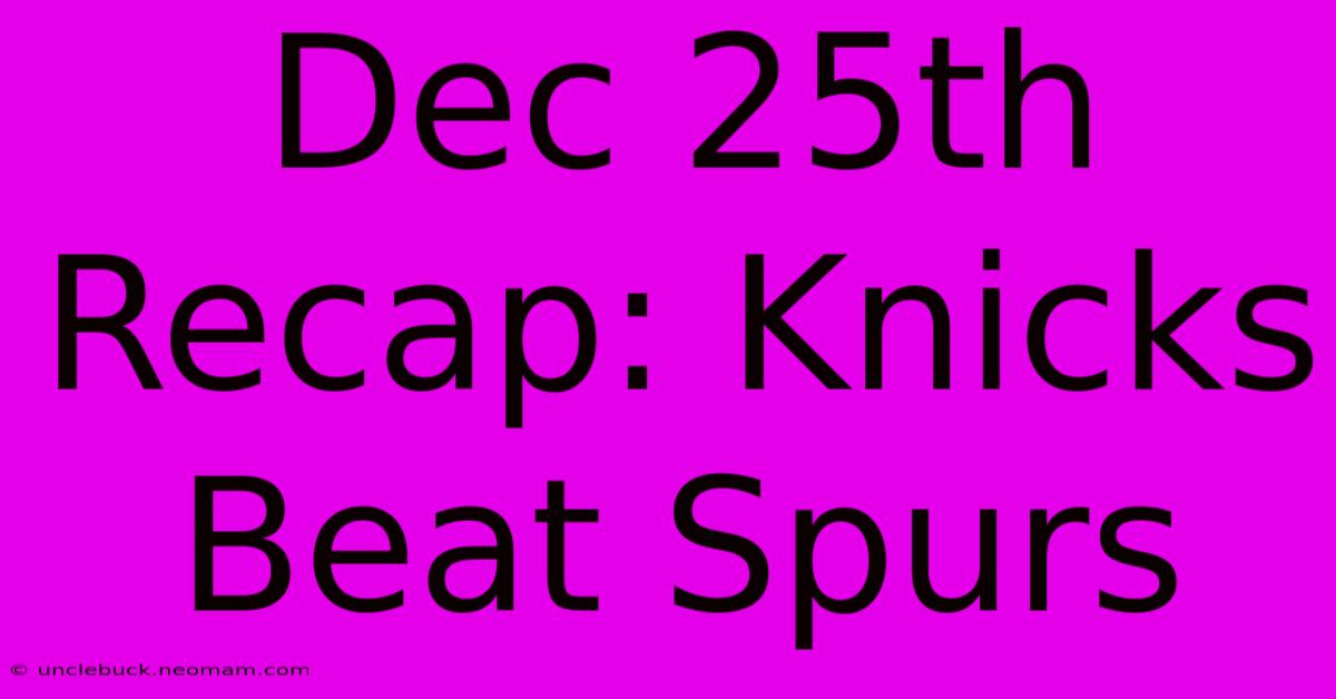 Dec 25th Recap: Knicks Beat Spurs