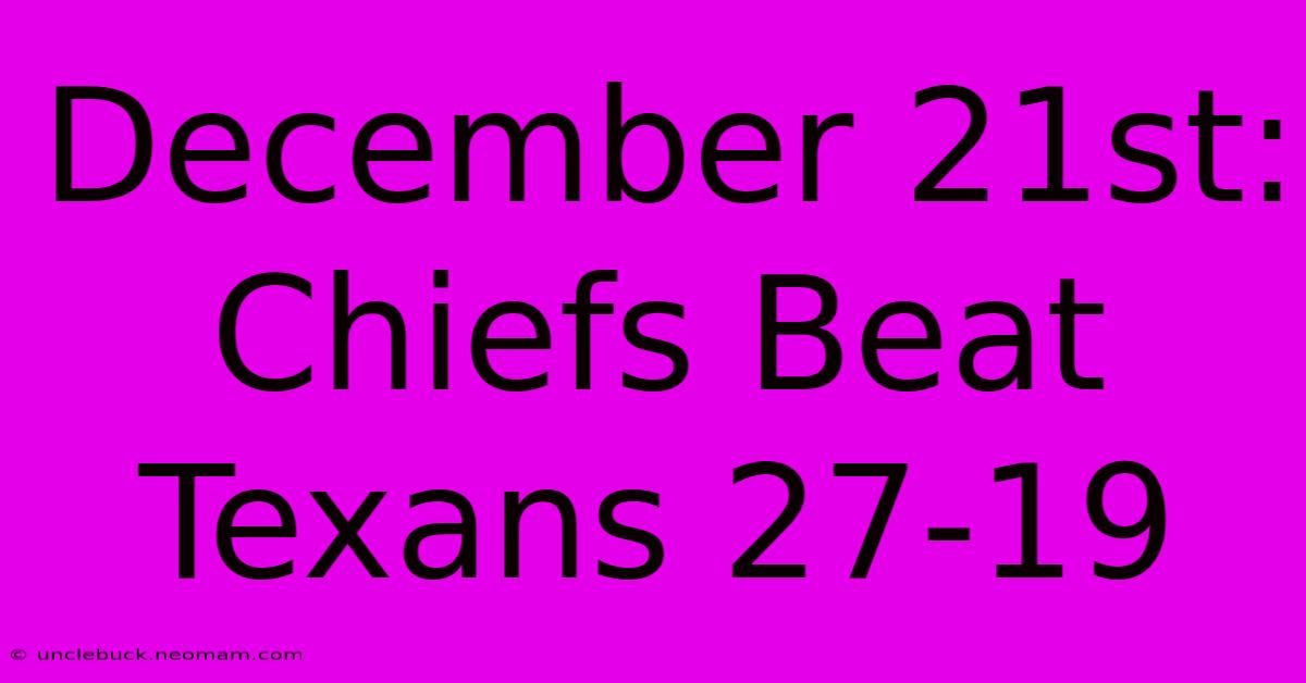 December 21st: Chiefs Beat Texans 27-19