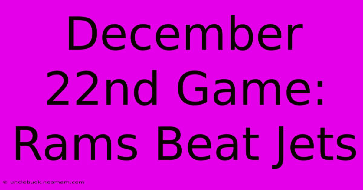 December 22nd Game: Rams Beat Jets