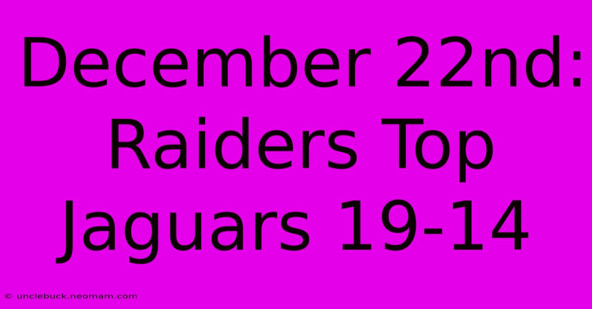 December 22nd: Raiders Top Jaguars 19-14