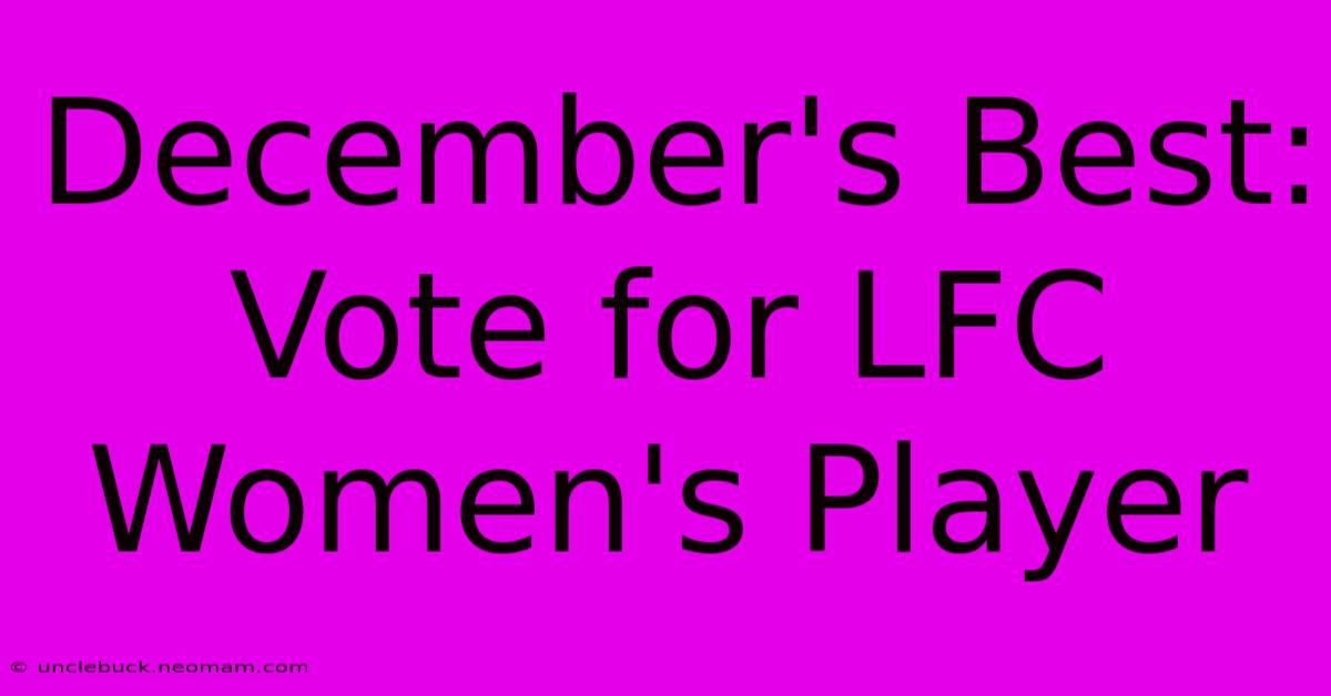 December's Best: Vote For LFC Women's Player