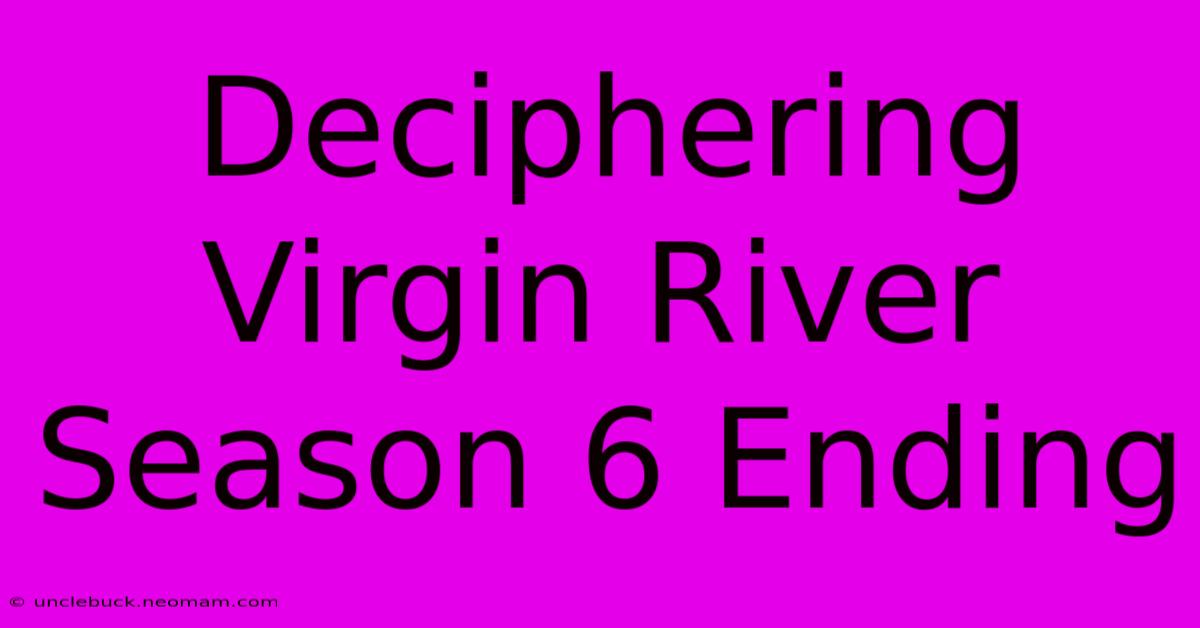 Deciphering Virgin River Season 6 Ending