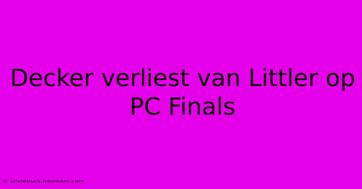 Decker Verliest Van Littler Op PC Finals