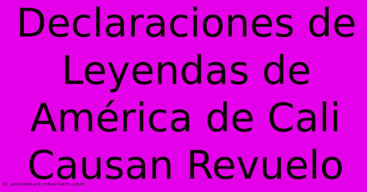 Declaraciones De Leyendas De América De Cali Causan Revuelo 