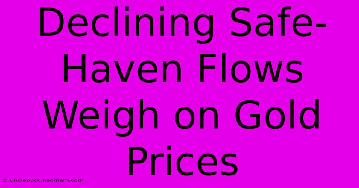 Declining Safe-Haven Flows Weigh On Gold Prices