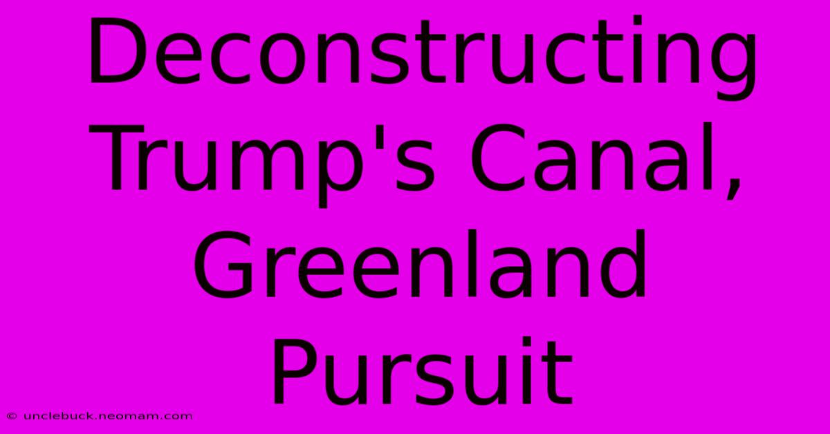 Deconstructing Trump's Canal, Greenland Pursuit