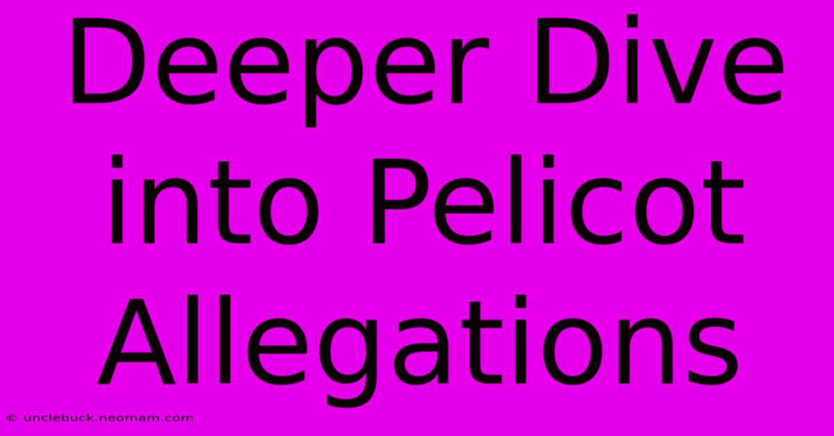 Deeper Dive Into Pelicot Allegations