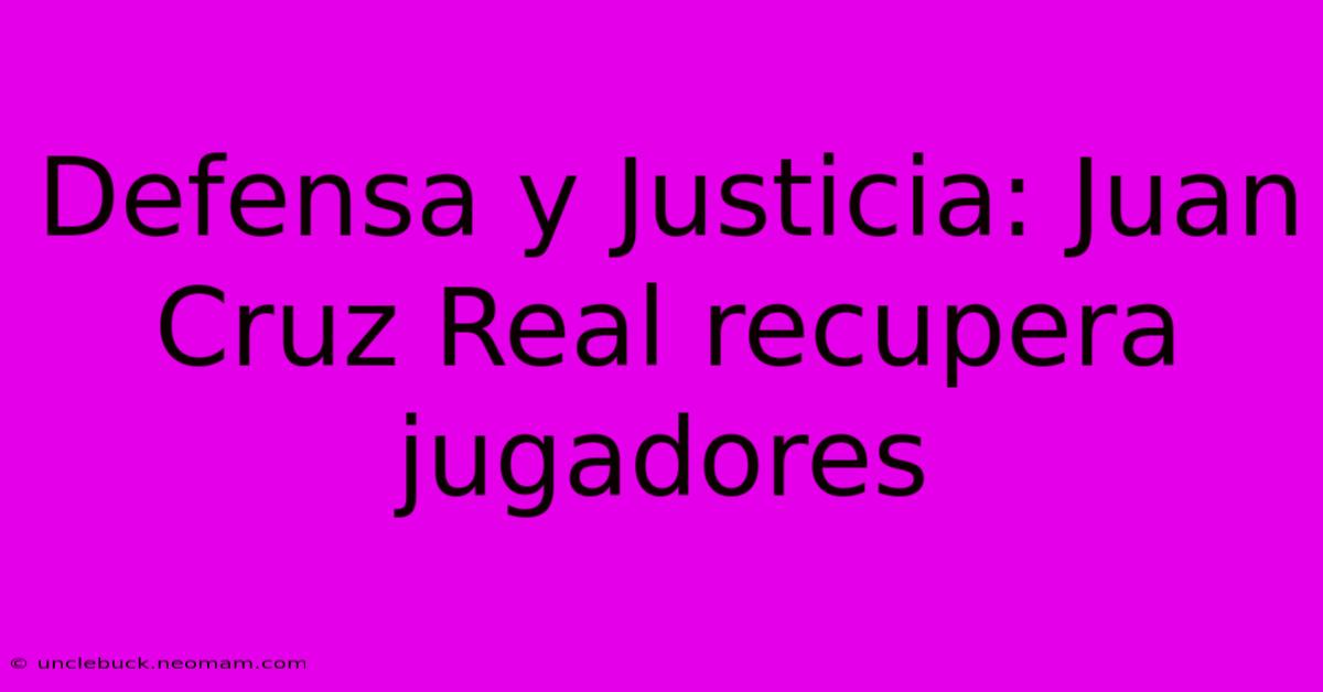 Defensa Y Justicia: Juan Cruz Real Recupera Jugadores