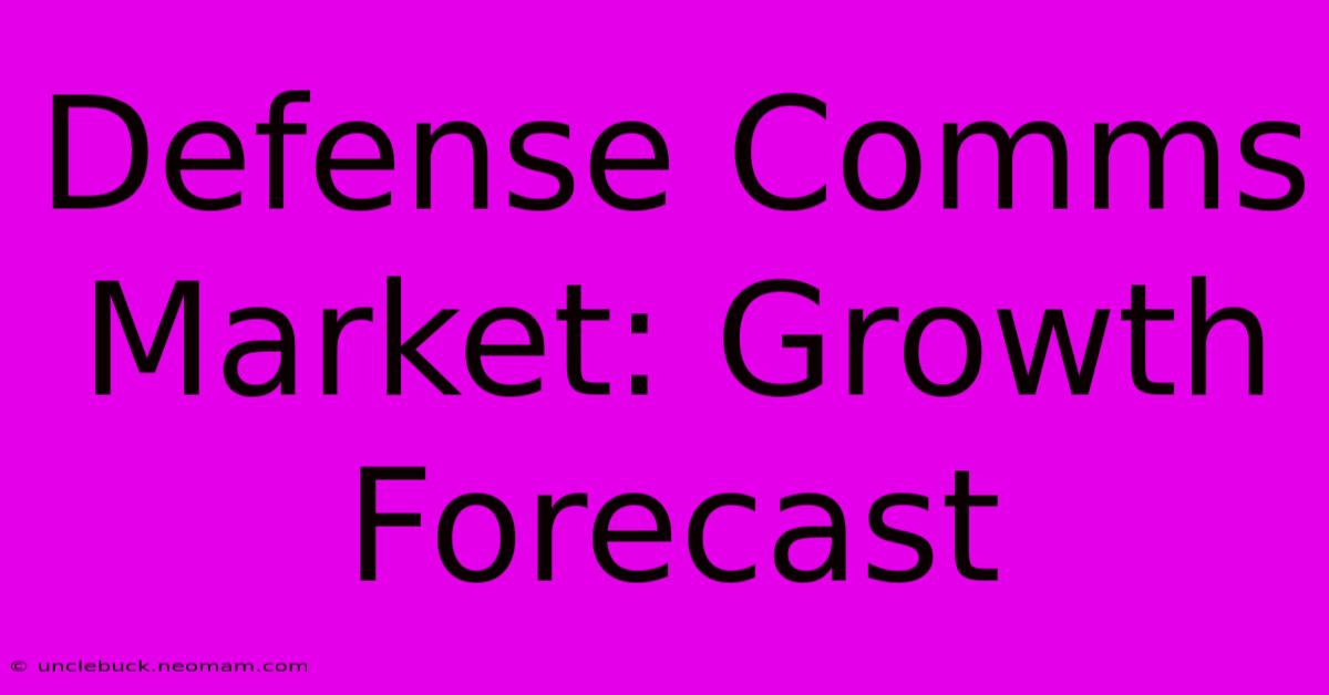 Defense Comms Market: Growth Forecast