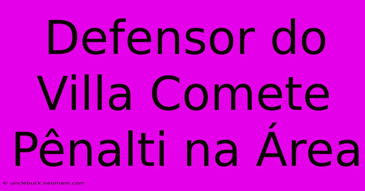 Defensor Do Villa Comete Pênalti Na Área