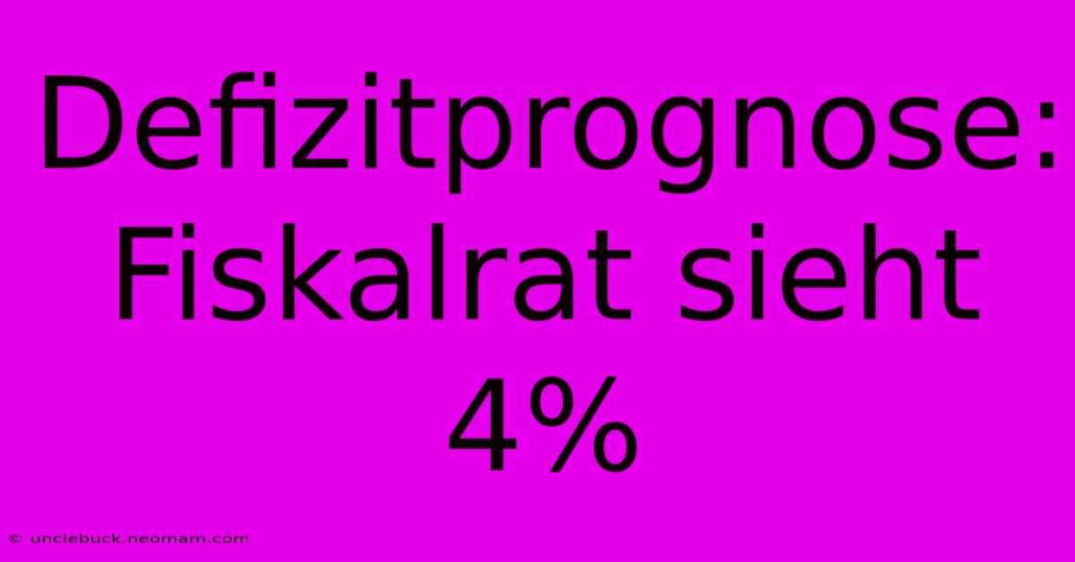 Defizitprognose: Fiskalrat Sieht 4% 