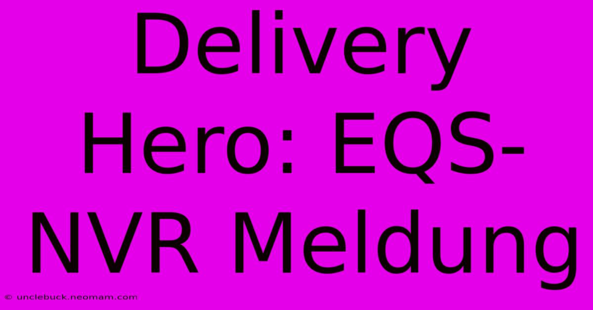 Delivery Hero: EQS-NVR Meldung