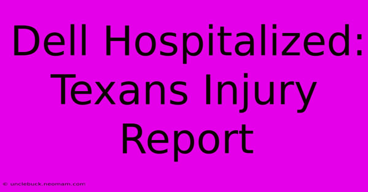 Dell Hospitalized: Texans Injury Report