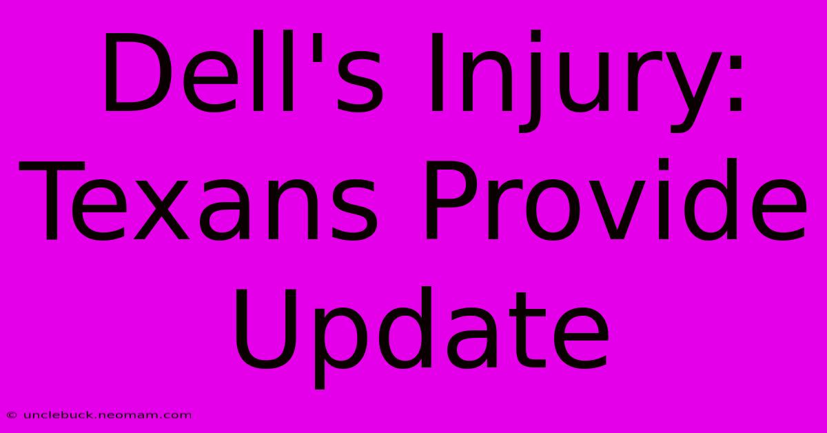 Dell's Injury: Texans Provide Update