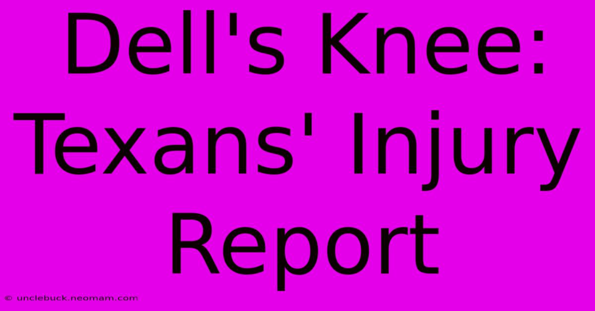 Dell's Knee: Texans' Injury Report