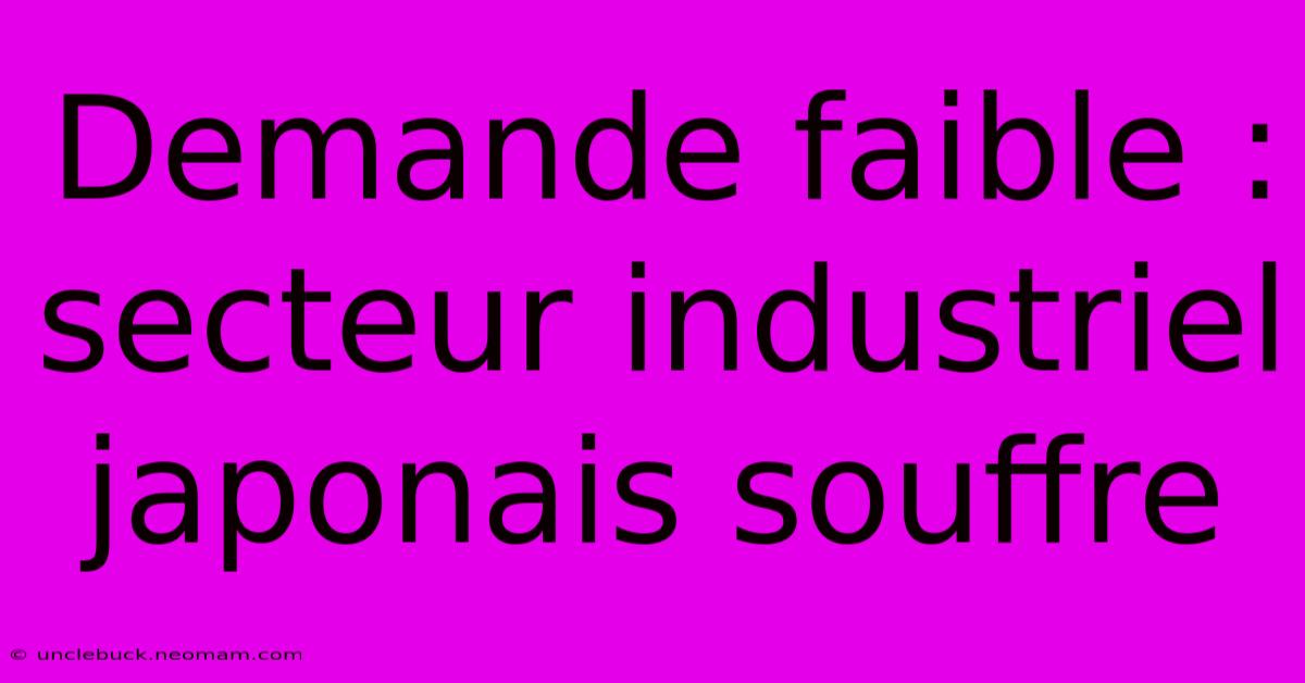 Demande Faible : Secteur Industriel Japonais Souffre