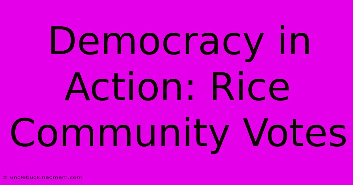 Democracy In Action: Rice Community Votes