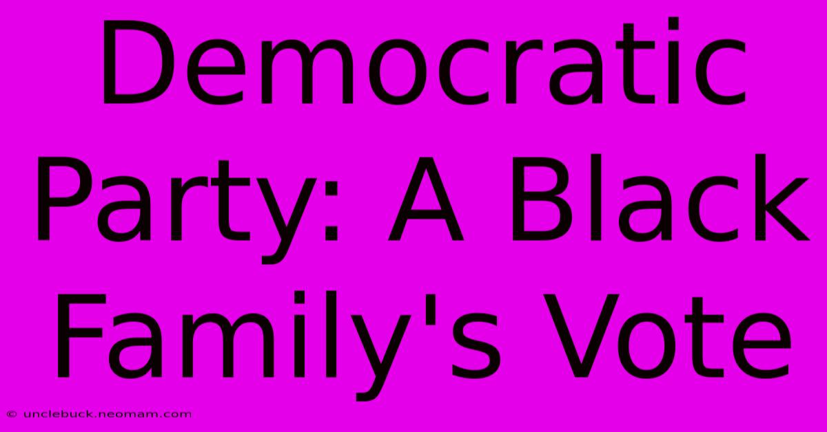 Democratic Party: A Black Family's Vote 