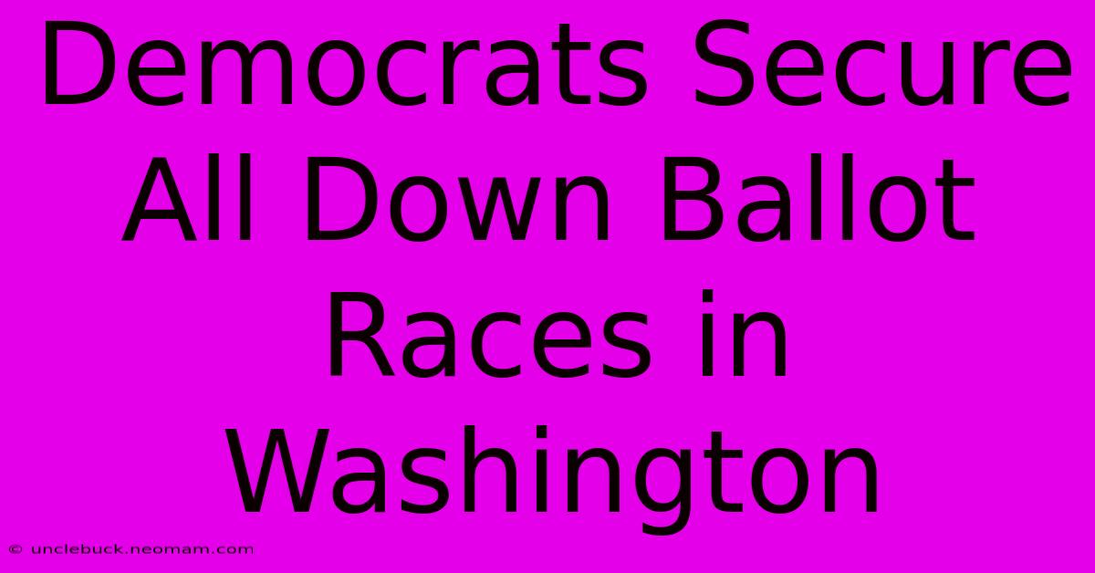 Democrats Secure All Down Ballot Races In Washington 