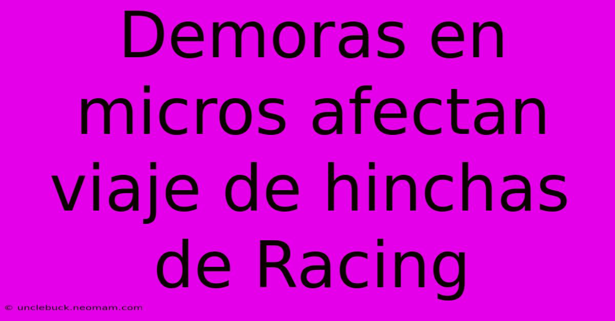 Demoras En Micros Afectan Viaje De Hinchas De Racing