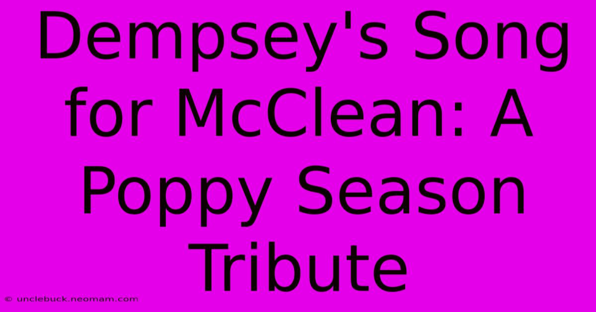 Dempsey's Song For McClean: A Poppy Season Tribute