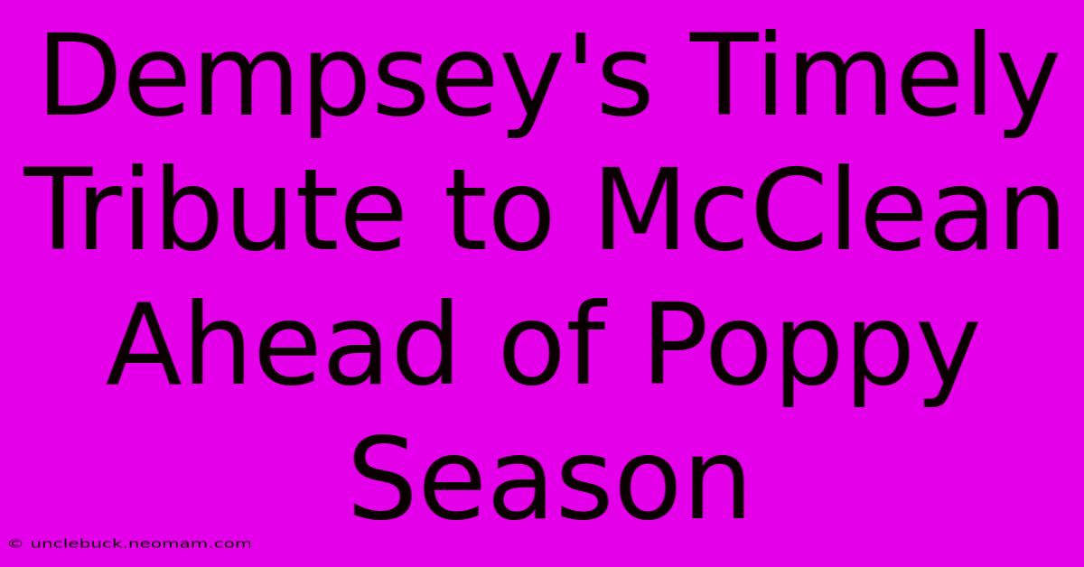 Dempsey's Timely Tribute To McClean Ahead Of Poppy Season