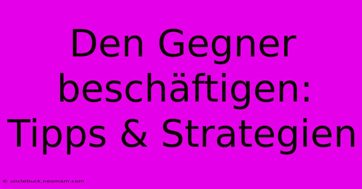 Den Gegner Beschäftigen: Tipps & Strategien