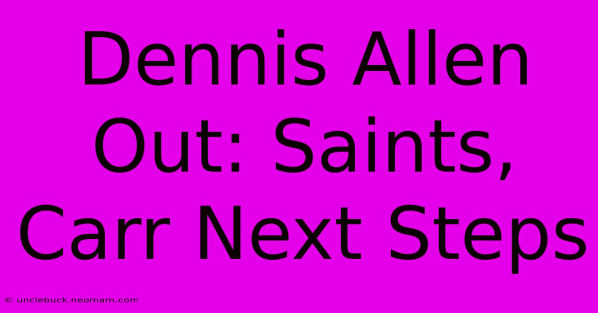 Dennis Allen Out: Saints, Carr Next Steps