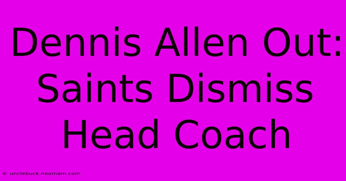 Dennis Allen Out: Saints Dismiss Head Coach