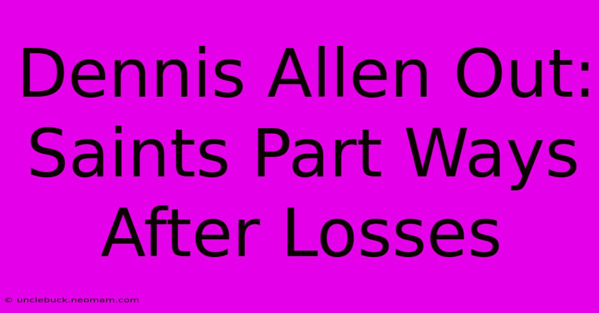 Dennis Allen Out: Saints Part Ways After Losses