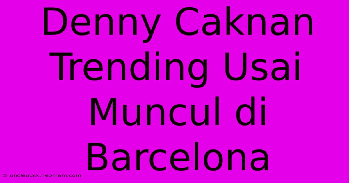 Denny Caknan Trending Usai Muncul Di Barcelona