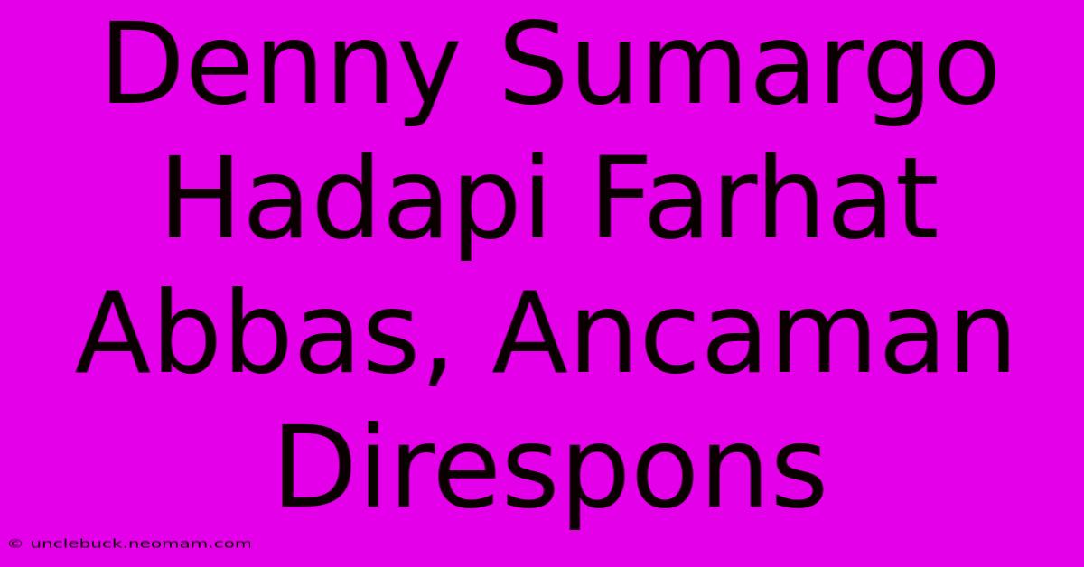 Denny Sumargo Hadapi Farhat Abbas, Ancaman Direspons 