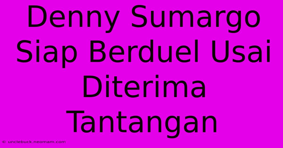 Denny Sumargo Siap Berduel Usai Diterima Tantangan 