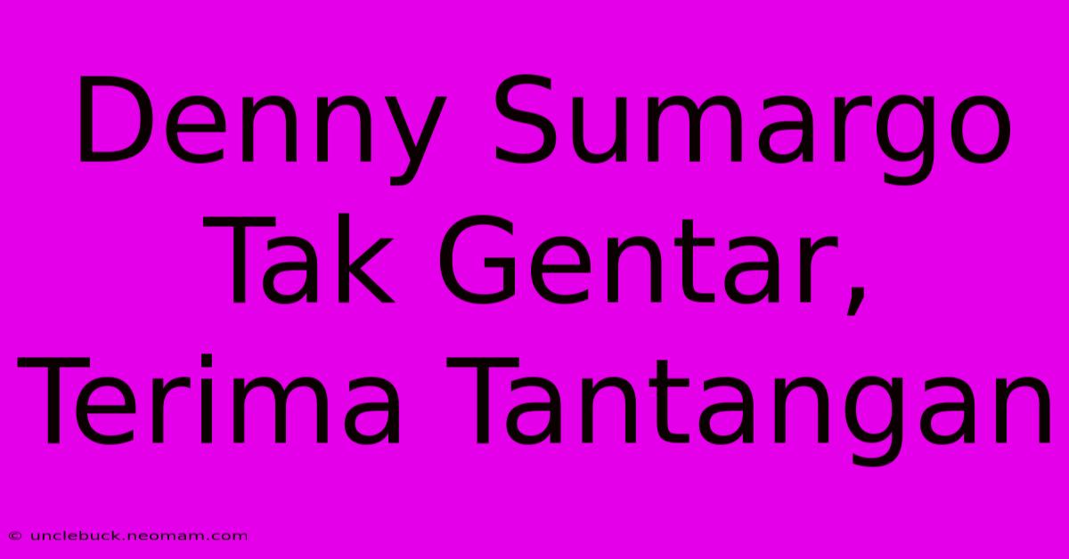 Denny Sumargo Tak Gentar, Terima Tantangan