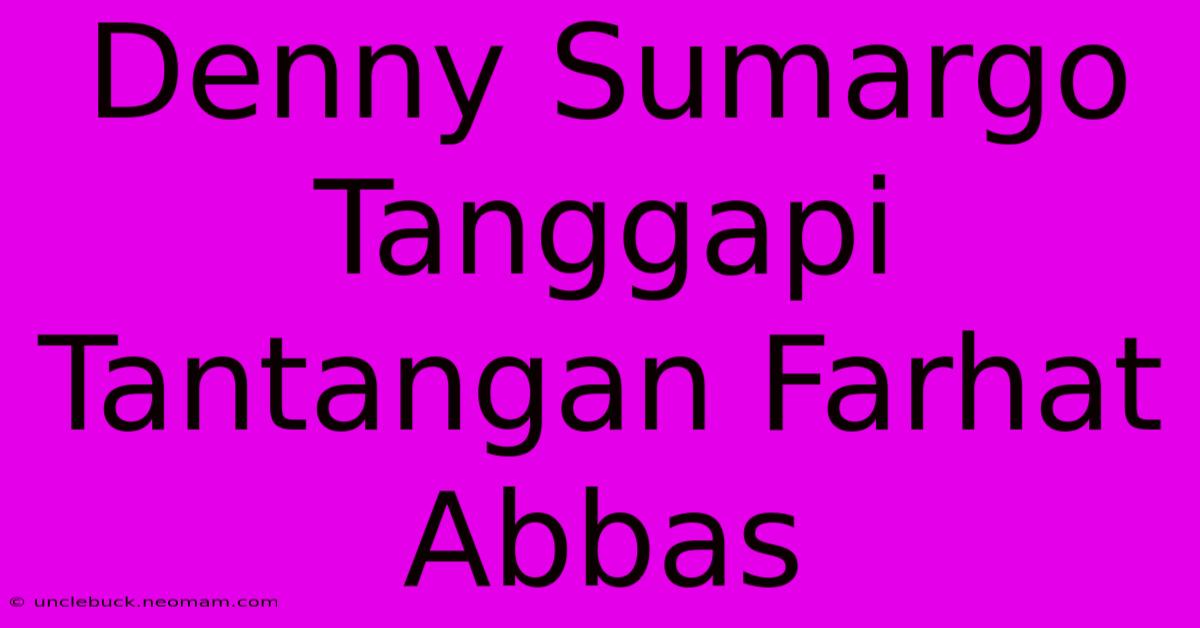 Denny Sumargo Tanggapi Tantangan Farhat Abbas