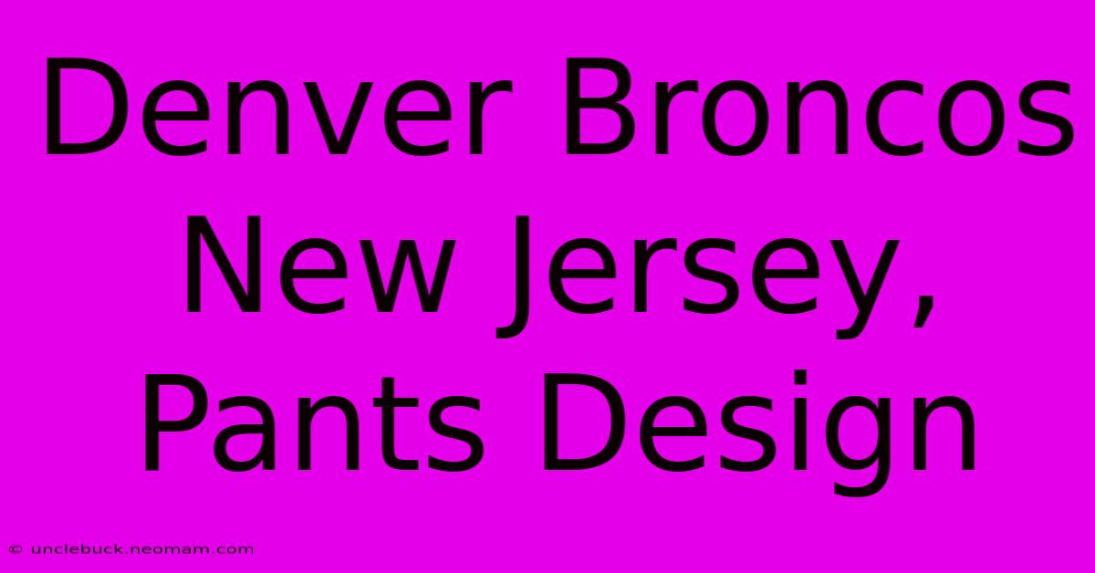 Denver Broncos New Jersey, Pants Design