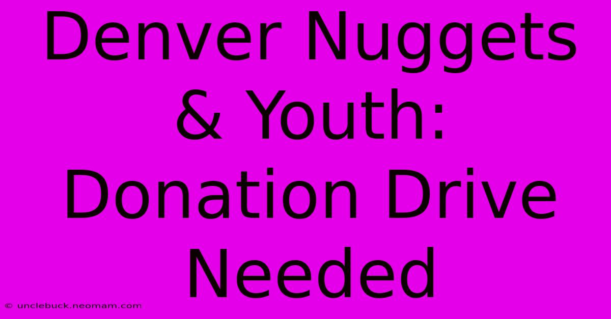 Denver Nuggets & Youth: Donation Drive Needed