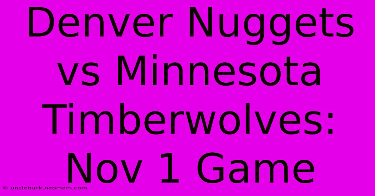 Denver Nuggets Vs Minnesota Timberwolves: Nov 1 Game 