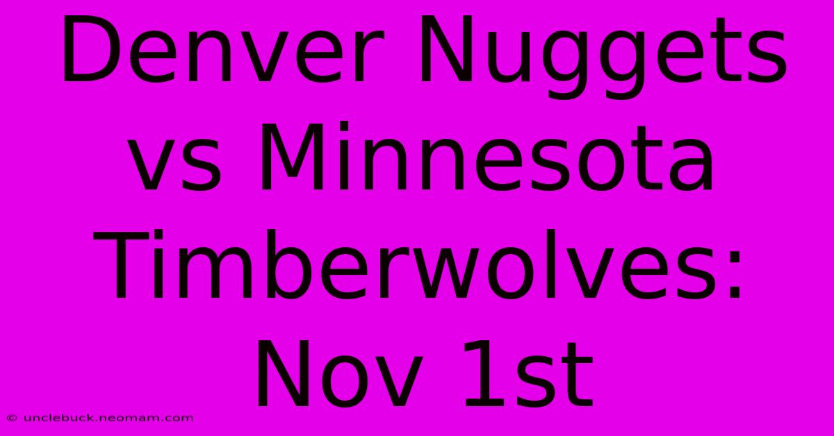 Denver Nuggets Vs Minnesota Timberwolves: Nov 1st