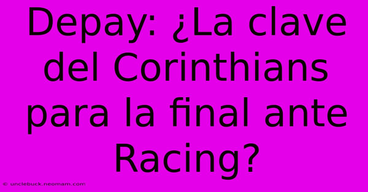 Depay: ¿La Clave Del Corinthians Para La Final Ante Racing? 