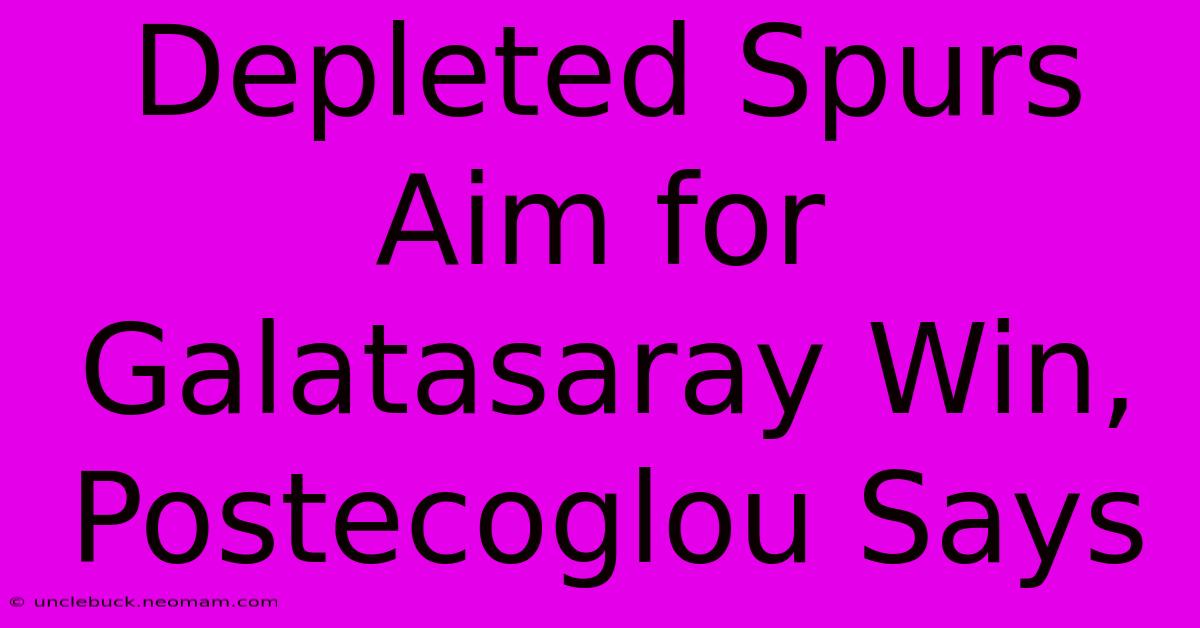 Depleted Spurs Aim For Galatasaray Win, Postecoglou Says